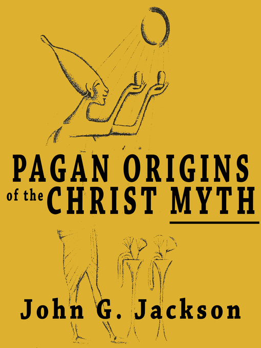 Title details for Pagan Origins of the Christ Myth by John G Jackson - Available